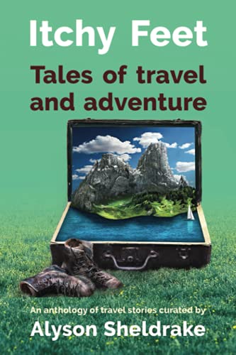 Beispielbild fr Itchy Feet - Tales of travel and adventure: An anthology of travel stories (The Travel Stories Series) zum Verkauf von Brit Books