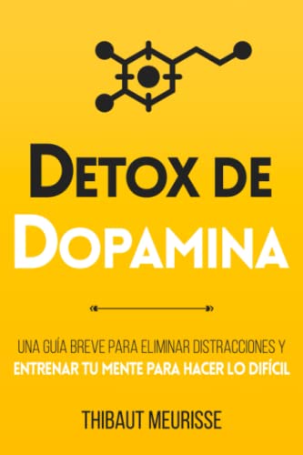 Stock image for Detox De Dopamina: Una gua breve para eliminar distracciones y entrenar tu mente para hacer lo difcil (Coleccin Productividad, Band 1) for sale by medimops