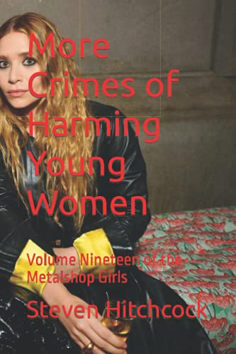 Stock image for More Crimes of Harming Young Women: Volume Nineteen of the Metalshop Girls for sale by Ria Christie Collections