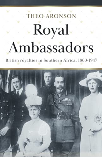Imagen de archivo de Royal Ambassadors: British Royalties in Southern Africa 1860 - 1947 (Theo Aronson Royal History) a la venta por HPB-Diamond