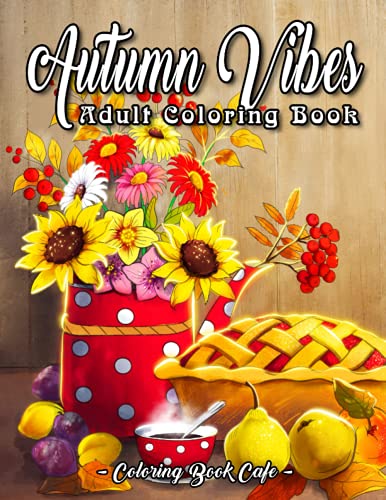9798469736622: Autumn Vibes Coloring Book: An Adult Coloring Book Featuring Charming Autumn Sayings and Beautiful Fall Inspired Scenes for Stress Relief and Relaxation