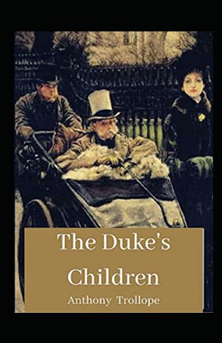 Stock image for The Duke's Children: Anthony Trollope (fiction The Duke's Children Anthony Trollope Political novel story Palliser series) [Annotated] for sale by Ammareal