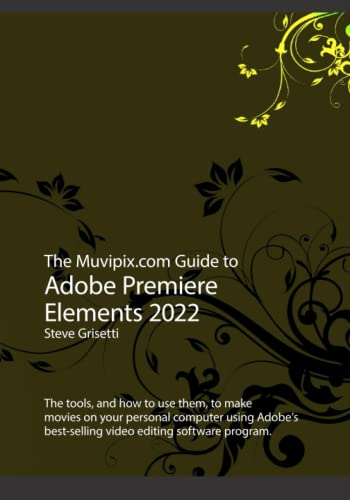 Beispielbild fr The Muvipix.com Guide to Adobe Premiere Elements 2022: The tools and how to use them to make movies on with Adobes best-selling software zum Verkauf von Reuseabook