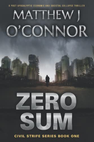 Stock image for Zero Sum : A Post-Apocalyptic Economic and Societal Collapse Thriller (Civil Strife Series Book One) for sale by Better World Books