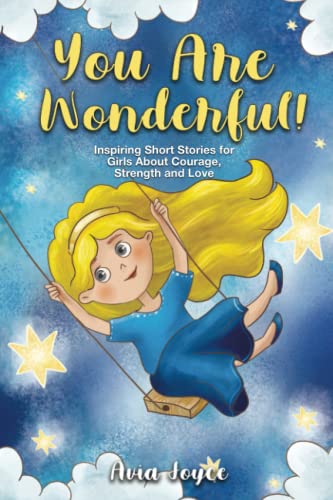 Stock image for YOU ARE WONDERFUL!: Inspiring Short Stories for Girls About Mindfulness, Courage, Love and Strength (Great Present for Girls) for sale by AwesomeBooks
