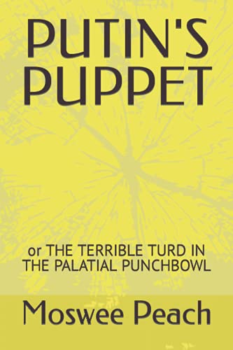 Stock image for PUTIN'S PUPPET: or THE TERRIBLE TURD IN THE PALATIAL PUNCHBOWL for sale by Wonder Book