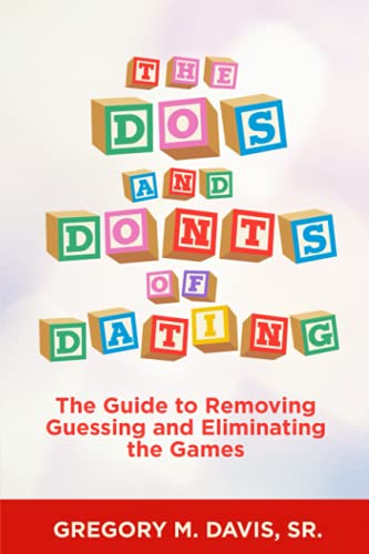 Imagen de archivo de The Dos and Donts of Dating: The Guide to Removing Guessing and Eliminating the Games a la venta por Big River Books