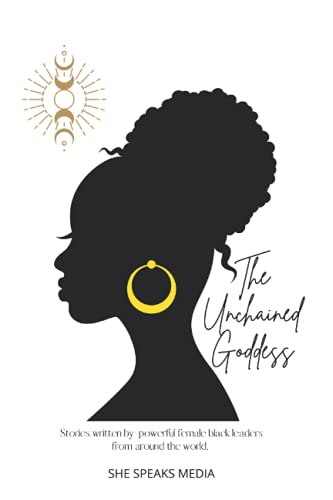 9798471891265: The Unchained Goddess: Stories written by powerful female black leaders from around the world.: 5 (The Everyday Goddess Revolution - Books to Inspire Women.)