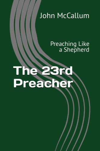 Stock image for The 23rd Preacher: Preaching Like a Shepherd for sale by Decluttr