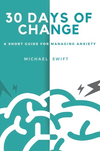 Beispielbild fr 30 Days of Change: A Short Guide for Managing Anxiety zum Verkauf von AwesomeBooks