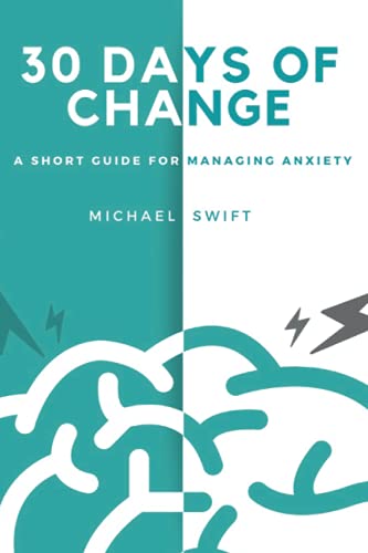 Stock image for 30 Days of Change: A Short Guide for Managing Anxiety for sale by AwesomeBooks