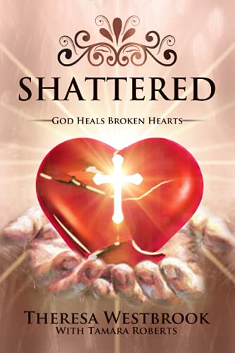 Beispielbild fr SHATTERED: GOD HEALS BROKEN HEARTS zum Verkauf von HPB-Red