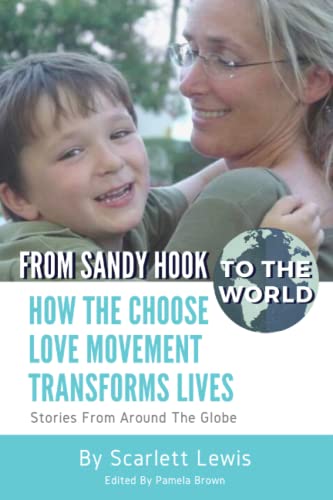 Imagen de archivo de From Sandy Hook to the World: How the Choose Love Movement Transforms Lives: Stories from Around the Globe a la venta por St Vincent de Paul of Lane County