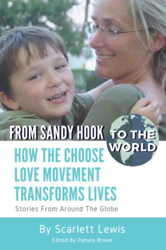 Stock image for From Sandy Hook to the World: How the Choose Love Movement Transforms Lives: Stories from Around the Globe for sale by St Vincent de Paul of Lane County