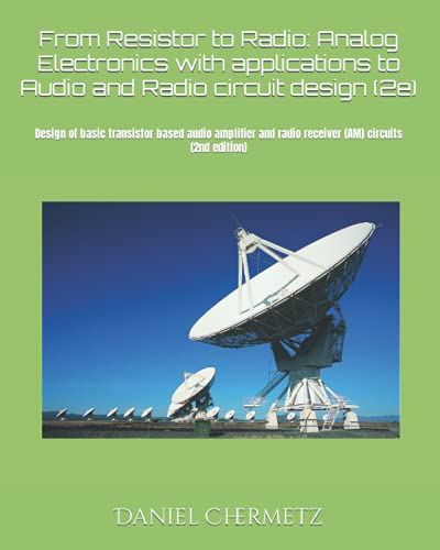 9798473522716: From Resistor to Radio: Analog Electronics with applications to Audio and Radio circuit design
