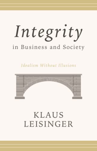 Stock image for Integrity in Business and Society: Idealism Without Illusions for sale by Shakespeare Book House