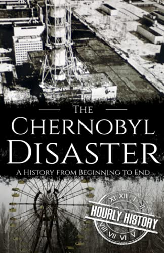 Stock image for The Chernobyl Disaster: A History from Beginning to End (History of Ukraine) for sale by HPB-Movies