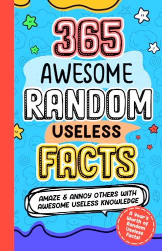 Imagen de archivo de 365 AWESOME RANDOM USELESS FACTS: Amaze and Annoy others with Awesome Useless Knowledge Fun Facts and Trivia for kids 8-10,10-12, teens, adults, family a la venta por Idaho Youth Ranch Books