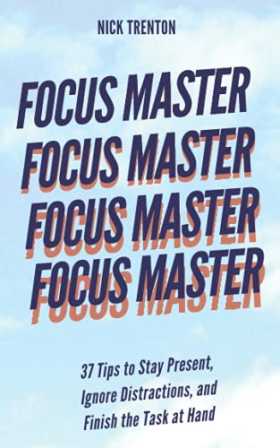 Imagen de archivo de Focus Master: 37 Tips to Stay Present, Ignore Distractions, and Finish the Task at Hand a la venta por Better World Books