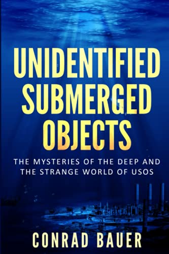 9798476232940: Unidentified Submerged Objects: The Mysteries of the Deep and the Strange World of USOs (Unexplained Mysteries of the World)