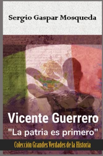 Imagen de archivo de Vicente Guerrero: La patria es primero a la venta por GreatBookPrices