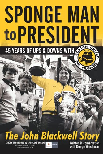 Stock image for SPONGEMAN TO PRESIDENT: 45 YEARS OF UPS and DOWNS WITH BOSTON UNITED FOOTBALL CLUB for sale by Greener Books