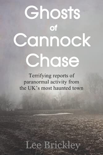 Stock image for Ghosts of Cannock Chase: Terrifying reports of paranormal activity from the UK?s most haunted town (Lee Brickleys Paranormal X-Files) for sale by Greener Books