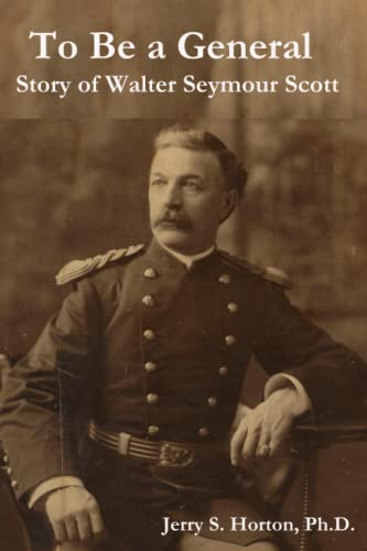 Imagen de archivo de To Be a General: Story of Walter Seymour Scott a la venta por Big River Books