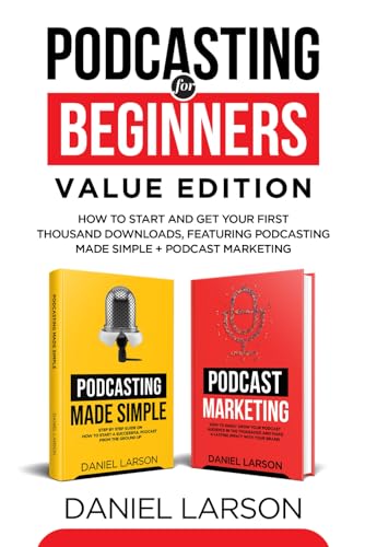 Stock image for Podcasting for Beginners Value Edition: How to Start and Get Your First Thousand Downloads, Featuring Podcasting Made Simple + Podcast Marketing for sale by Brit Books