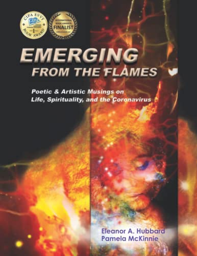 Beispielbild fr Emerging from the Flames : Poetic and Artistic Musings on Life, Spirituality, and the Coronavirus zum Verkauf von Better World Books