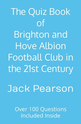 Beispielbild fr The Quiz Book of Brighton and Hove Albion Football Club in the 21st Century: Over 100 Questions Included Inside zum Verkauf von AwesomeBooks