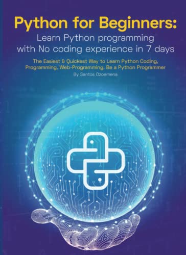 Image d'archives pour Python for Beginners: Learn Python Programming with No Coding Experience in 7 Days : The Easiest and Quickest Way to Learn Python Coding, Programming, Web-Programming. Be a Python Programmer mis en vente par Better World Books