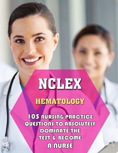 Stock image for NCLEX Hematology: 105 Nursing Practice Questions to Absolutely Dominate the Test & Become a Nurse for sale by Ria Christie Collections
