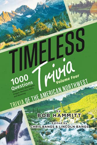 Imagen de archivo de Timeless Trivia Volume Four: Trivia of the American Northwest: 1000 Questions About Alaska, Washington, Oregon, Montana, Idaho, and Wyoming a la venta por St Vincent de Paul of Lane County