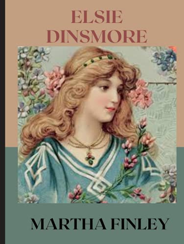 Beispielbild fr ELSIE DINSMORE (Illustrated) by MARTHA zum Verkauf von Better World Books