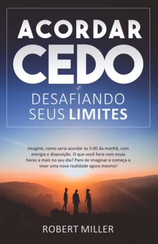 Stock image for Acordar Cedo: Desafiando Seus Limites: Ensine seu corpo a desperte pela manh, feliz, com energia e disposio. (para estudar, trabalhar ou se dedicar a si mesmo) (Portuguese Edition) for sale by PhinsPlace