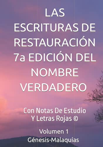 Stock image for LAS ESCRITURAS DE RESTAURACIN 7A EDICIN DEL NOMBRE VERDADERO Con Notas De Estudio Y Letras Rojas VOLMEN 1 Gnesis-Malaquas: Gnesis-Malaquas (Spanish Edition) for sale by Opalick