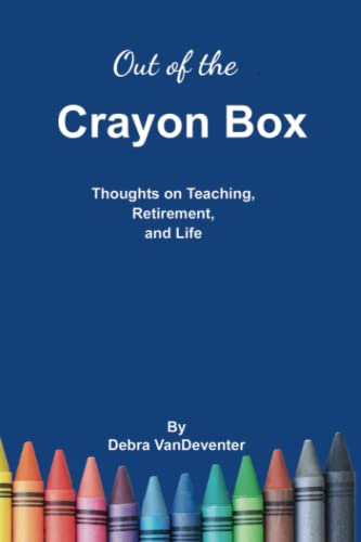 Stock image for Out of the Crayon Box: Thoughts on Teaching, Retirement, and Life for sale by Better World Books