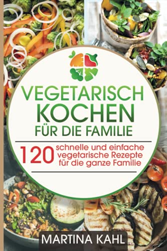 Beispielbild fr Vegetarisch Kochen fr die Familie: 120 schnelle und einfache vegetarische Rezepte fr die ganze Familie zum Verkauf von medimops