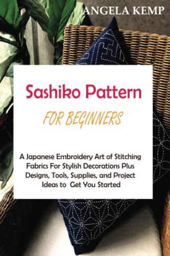 9798483887485: Sashiko Pattern for Beginners: A Japanese Embroidery Art of Stitching Fabrics For Stylish Decorations Plus Designs, Tools, Supplies, and Project Ideas to Get You Started