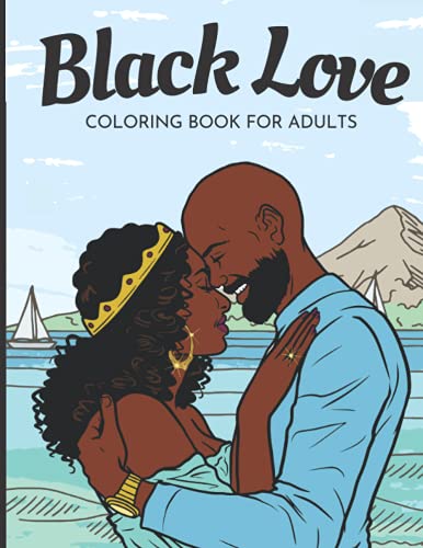 Stock image for Black Love Coloring Book for Adults : Celebrating Beautiful African American Couples in Love - a Romantic Coloring Book for Melanin Queens and Kings for sale by Better World Books