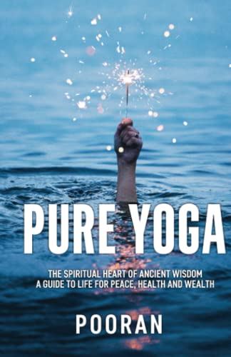 Stock image for Pure Yoga: The Spiritual Heart of Ancient Wisdom: A Guide to Life for Peace, Health and Wealth for sale by Chiron Media