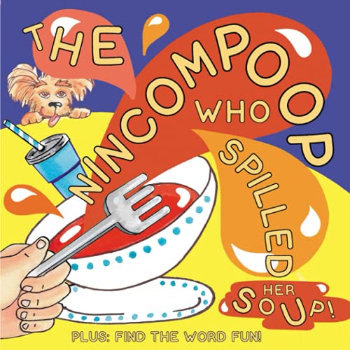 Imagen de archivo de THE NINCOMPOOP WHO SPILLED HER SOUP! a la venta por Better World Books