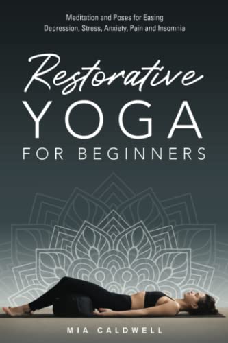 Stock image for Restorative Yoga for Beginners: Meditation and Poses for Easing Depression, Stress, Anxiety, Pain and Insomnia for sale by HPB-Ruby