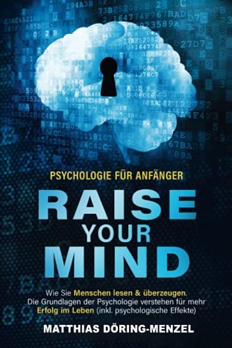 9798487328144: Psychologie fr Anfnger – raise your mind: Wie Sie Menschen lesen & berzeugen. Die Grundlagen der Psychologie verstehen fr mehr Erfolg im Leben (inkl. psychologische Effekte)