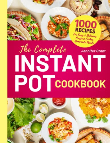 Stock image for The Complete Instant Pot Cookbook: 1000 Recipes For Easy & Delicious Pressure Cooker Homemade Meals for sale by HPB-Ruby