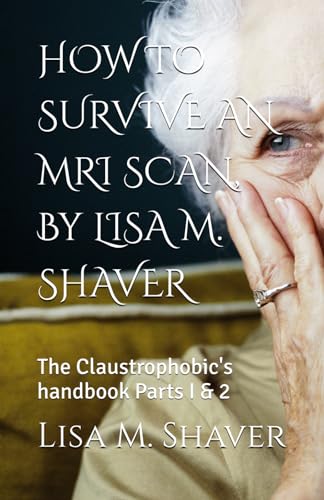 Stock image for HOW TO SURVIVE AN MRI SCAN, By LISA M. SHAVER: The Claustrophobic's handbook for sale by California Books