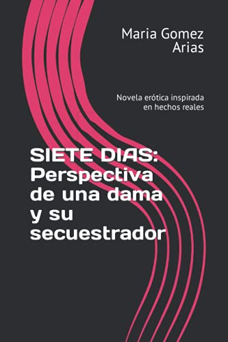Image d'archives pour SIETE DIAS: Perspectiva de una dama y su secuestrador: Novela ertica inspirada en hechos reales (Eroticos) (Spanish Edition) mis en vente par Ria Christie Collections