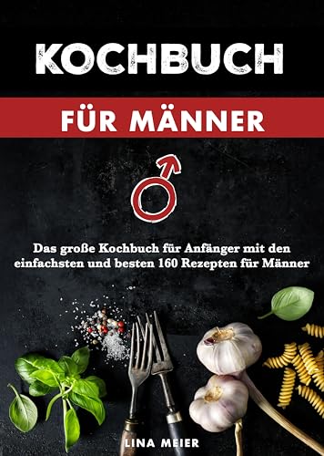 Stock image for Kochbuch fr Mnner: Das groe Kochbuch fr Anfnger mit den einfachsten und besten 160 Rezepten fr Mnner for sale by medimops