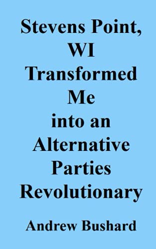 Beispielbild fr Stevens Point; WI Transformed Me into an Alternative Parties Revolutionary zum Verkauf von Ria Christie Collections
